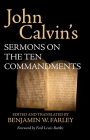 John Calvin's Sermons on the Ten Commandments By John Calvin, Benjamin W. Farley (Editor), Ford Lewis Battles (Foreword by) Cover Image