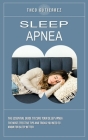 Sleep Apnea: The Essential Guide to Cure Your Sleep Apnea (The Most Effective Tips and Tricks You Need to Know for Sleep Better) By Theo Gutierrez Cover Image