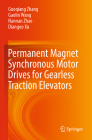 Permanent Magnet Synchronous Motor Drives for Gearless Traction Elevators By Guoqiang Zhang, Gaolin Wang, Nannan Zhao Cover Image