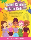 Fashion Coloring Book for Girls Ages 8-12: Fashion, Clothing, Beauty and Style Coloring Book for Girls, Kids and Teens ( Large Print ) By My Kid Coloring Book Cover Image