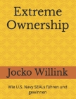 Extreme Ownership: Wie U.S. Navy SEALs führen und gewinnen By Leif Babin, Ozioma Nweke (Translator), Jocko Willink Cover Image