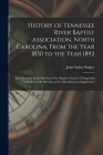 History of Tennessee River Baptist Association, North Carolina, From the Year 1830 to the Year 1892: Introduced by Early Sketches of the Baptist Churc By John Sadoc 1843-1932 Smiley Cover Image