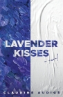 Lavender Kisses (A Novel) By Claudine Audigé Cover Image