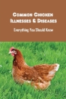 Common Chicken Illnesses & Diseases: Everything You Should Know: How To Treat Chicken Parasites By Marg Friedt Cover Image