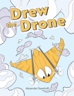 Drew the Drone By Alexander Deardorff Cover Image