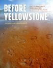 Before Yellowstone: Native American Archaeology in the National Park By Douglas H. MacDonald Cover Image