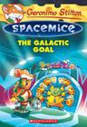 The Galactic Goal (Geronimo Stilton Spacemice #4) Cover Image
