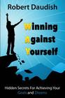 Winning Against Yourself: Hidden Secrets For Achieving Your Goals and Dreams By Robert Daudish Cover Image