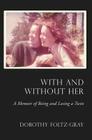 With and Without Her: A Memoir of Being and Losing a Twin By Dorothy Foltz-Gray Cover Image