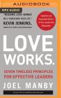 Love Works (Updated and Expanded): Seven Timeless Principles for Effective Leaders By Joel Manby, Joel Manby (Read by) Cover Image