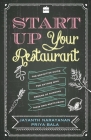 Start Up Your Restaurant: The Definitive Guide for Anyone Who Dreams of Running Their Own Restaurant By Jayanth Narayanan Cover Image