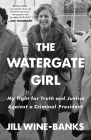 The Watergate Girl: My Fight for Truth and Justice Against a Criminal President By Jill Wine-Banks Cover Image