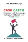 Cash Catch: L'Art de tirer profit des avantages de la pauvreté Sociale pour devenir Riche ! Cover Image