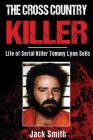 The Cross Country Killer: Life of Serial Killer Tommy Lynn Sells By Jack Smith Cover Image
