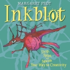 Inkblot: Drip, Splat, and Squish Your Way to Creativity By Margaret Peot Cover Image