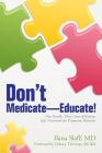 Don't Medicate-Educate!: One Family, Three Cases of Autism, Safe Treatment for Dangerous Behavior Cover Image