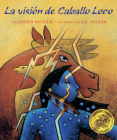 La Visión de Caballo Loco: (Crazy Horse's Vision) By Joseph Bruchac, S. D. Nelson (Illustrator) Cover Image