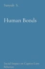 Human Bonds: Social Impact on Captive Lion Behavior By Sanyub S Cover Image