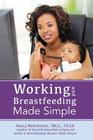 Working and Breastfeeding Made Simple By Nancy Mohrbacher Cover Image