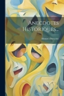 Anecdotes Historiques... By Honoré Duveyrier (baron) Cover Image