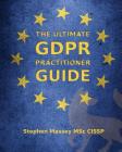 The Ultimate GDPR Practitioner Guide: Demystifying Privacy & Data Protection By Stephen R. Massey Cover Image