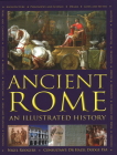 Ancient Rome: An Illustrated History By Nigel Rodgers, Hazel Dodge (Consultant) Cover Image
