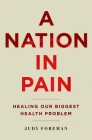 Nation in Pain: Healing Our Biggest Health Problem By Judy Foreman Cover Image