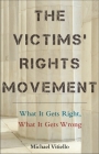 The Victims' Rights Movement: What It Gets Right, What It Gets Wrong By Michael Vitiello Cover Image