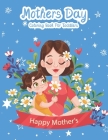 Mothers Day Coloring Book For Toddlers: An kids Coloring Book with Fun Easy and Relaxing Coloring Pages Mother Day Inspired Scenes and Designs for Str By Winter Pa Publishing Cover Image