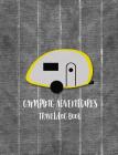 Camping Adventures Travel Log Book: Take Along and Document the Details of Your Campsites and Road Trips By Mj Designs Cover Image