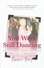 You Were Still Dancing: An Unforgettable Journey Through Alzheimer's Cover Image