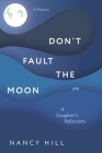 Don't Fault the Moon: A Daughter's Reflections Cover Image
