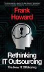 Rethinking IT Outsourcing: The New IT Offshoring By Frank D. Howard Cover Image