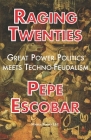 Raging Twenties: Great Power Politics Meets Techno-Feudalism in the Era of COVID-19 By Pepe Escobar Cover Image
