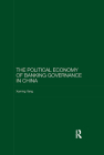 The Political Economy of Banking Governance in China (Routledge Studies on the Chinese Economy) By Xuming Yang Cover Image