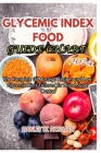 Glycemic Index Food Guide Chart 2024: The Complete GI Mastery: Recipes and Low-Glycemic Diets Tailored for Blood Sugar Control By Harley W. Norman Cover Image