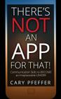 There's Not an App for That: Communication Skills to Become an Irreplaceable Leader By Cary Pfeffer Cover Image