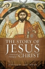 The Story of Jesus: A History and Theology of Christ By Matthew The Poor, James Helmy (Editor) Cover Image