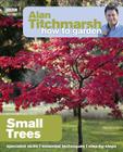 Alan Titchmarsh How to Garden: Small Trees By Alan Titchmarsh Cover Image