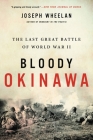 Bloody Okinawa: The Last Great Battle of World War II By Joseph Wheelan Cover Image