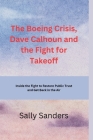 The Boeing Crisis, Dave Calhoun and the Fight for Takeoff: Inside the Fight to Restore Public Trust and Get Back in the Air Cover Image