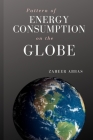 Pattern of Energy Consumption on The Globe By Zaheer Abbas Cover Image