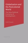 Globalization and the Postcolonial World: The New Political Economy of Development By Ankie Hoogvelt Cover Image