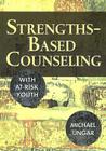 Strengths-Based Counseling with At-Risk Youth By Michael Ungar Cover Image
