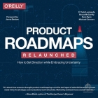 Product Roadmaps Relaunched: How to Set Direction While Embracing Uncertainty By Evan Ryan, Michael Connors, Bruce McCarthy Cover Image