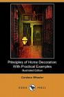 Principles of Home Decoration: With Practical Examples (Illustrated Edition) (Dodo Press) By Candace Wheeler Cover Image