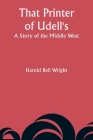 That Printer of Udell's: A Story of the Middle West Cover Image