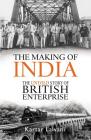 The Making of India: The Untold Story of British Enterprise By Kartar Lalvani Cover Image