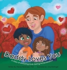 Daddy Loves You: : a story of enduring love during incarceration By Wendlyn K. Bedrosian, Amy Rottinger (Illustrator) Cover Image