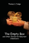 The Empty Box and Other Stories for Reluctant Unbelievers By Thomas A. Fudge Cover Image